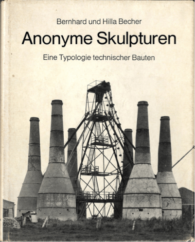 Bernhard und Hilla Becher, Anonyme Skulpturen. Eine Typologie technischer Bauten, Düsseldorf 1970.