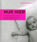 Ausstellungskatalog | Nur hier. Sammlung zeitgenössischer Kunst der Bundesrepublik Deutschland. Ankäufe von 2007 bis 2011