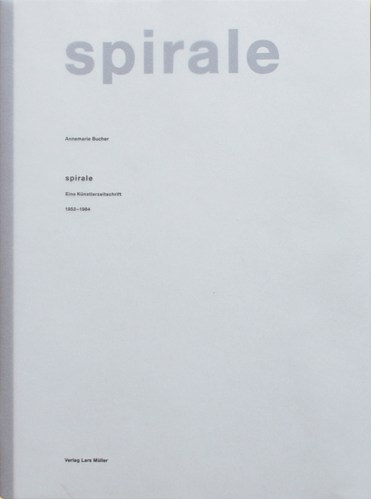 Annemarie Bucher, Spirale. Eine Künstlerzeitschrift 1953 - 1964 (Lars Müller Publisher, 1990)